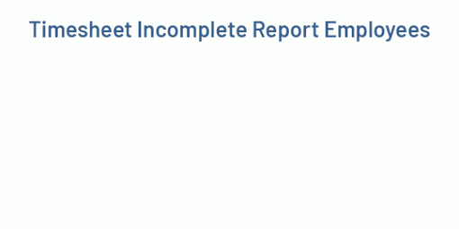 Timesheet Incomplete Report