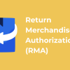 Return Merchandise Authorization