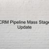 Mass Update CRM Stage Pipeline